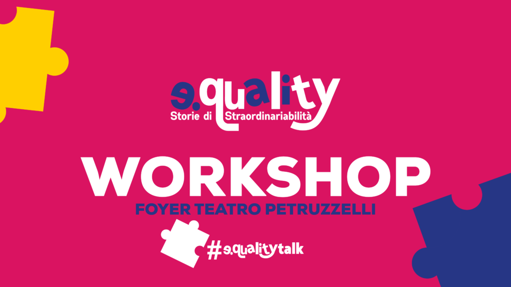 WORKSHOP E.quality – Storie di straordinariabilità (19 DICEMBRE 2023).